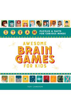 Awesome Brain Games for Kids: Steam Puzzles and Facts for Curious Minds - Tori Cameron