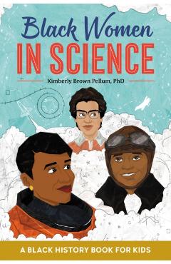 Black Women in Science: A Black History Book for Kids - Kimberly Brown Pellum