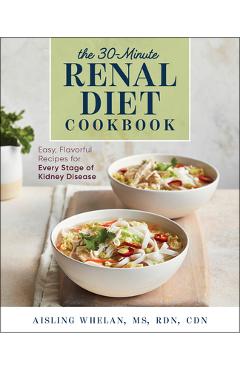 30-Minute Renal Diet Cookbook: Easy, Flavorful Recipes for Every Stage of Kidney Disease - Aisling Whelan