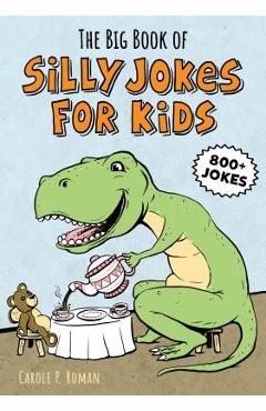 The big book of silly jokes for kids: 800+ jokes! - carole roman