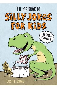 The Big Book of Silly Jokes for Kids: 800+ Jokes! - Carole Roman