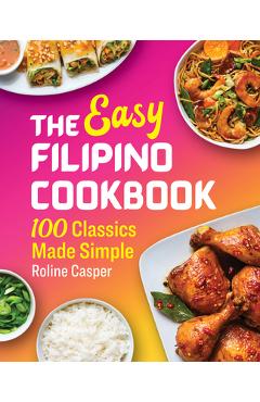 The Easy Filipino Cookbook: 100 Classics Made Simple - Roline Casper