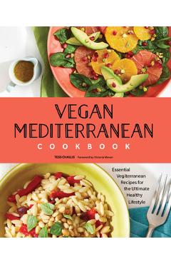 Vegan Mediterranean Cookbook: Essential Vegiterranean Recipes for the Ultimate Healthy Lifestyle - Tess Challis