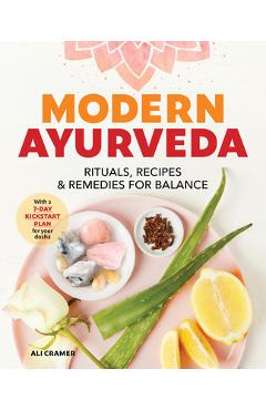 Modern Ayurveda: Rituals, Recipes, and Remedies for Balance - Ali Cramer