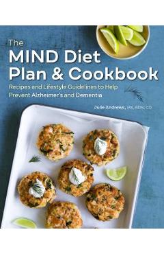 The Mind Diet Plan and Cookbook: Recipes and Lifestyle Guidelines to Help Prevent Alzheimer\'s and Dementia - Julie Andrews