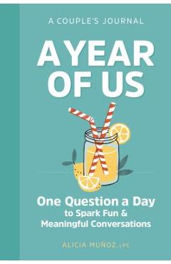 A Year of Us: A Couples Journal: One Question a Day to Spark Fun and Meaningful Conversations - Alicia Mu�oz