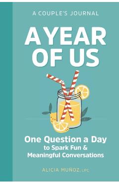 A Year of Us: A Couples Journal: One Question a Day to Spark Fun and Meaningful Conversations - Alicia Mu�oz