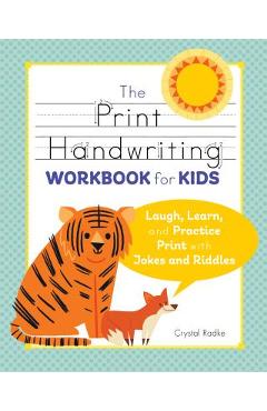 The Print Handwriting Workbook for Kids: Laugh, Learn, and Practice Print with Jokes and Riddles - Crystal Radke