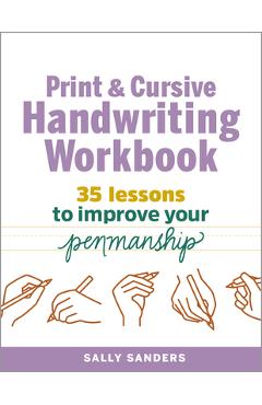 The Print and Cursive Handwriting Workbook: 35 Lessons to Improve Your Penmanship