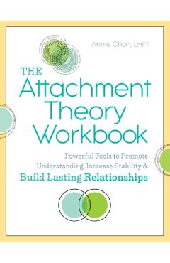 The Attachment Theory Workbook: Powerful Tools to Promote Understanding, Increase Stability, and Build Lasting Relationships - Annie Chen
