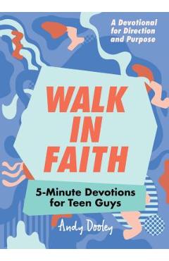 Walk in Faith: 5-Minute Devotions for Teen Guys - Andy Dooley