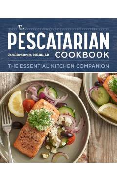 The Pescatarian Cookbook: The Essential Kitchen Companion - Cara Harbstreet