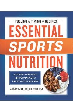 Essential Sports Nutrition: A Guide to Optimal Performance for Every Active Person - Marni Sumbal