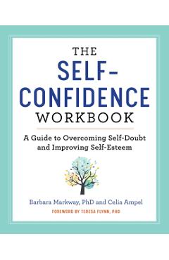 The Self Confidence Workbook: A Guide to Overcoming Self-Doubt and Improving Self-Esteem - Barbara Markway