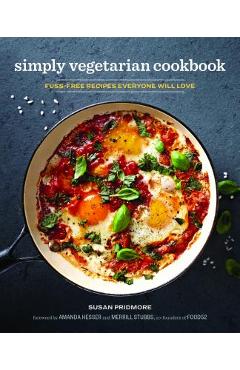 The Simply Vegetarian Cookbook: Fuss-Free Recipes Everyone Will Love - Susan Pridmore