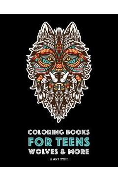 Coloring Books For Teens: Wolves & More: Advanced Animal Coloring Pages for Teenagers, Tweens, Older Kids, Boys & Girls, Zendoodle Animals, Wolv - Art Therapy Coloring