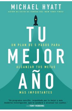 Tu Mejor A�o: Un Plan de 5 Pasos Para Alcanzar Tus Metas M�s Importantes - Michael Hyatt