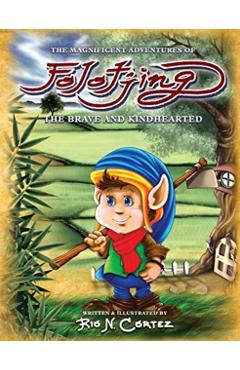 The Magnificent Adventures of Folotjing: The Brave and Kindhearted - Rio N. Cortez