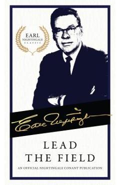 Lead the Field: An Official Nightingale Conant Publication - Earl Nightingale