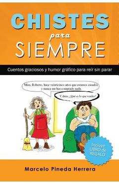 Chistes para siempre: Cuentos graciosos y humor gr�fico para re�r sin parar - Marcelo Pineda Herrera
