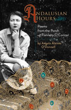 Andalusian Hours: Poems from the Porch of Flannery O\'Connor - Angela Alaimo O\'donnell