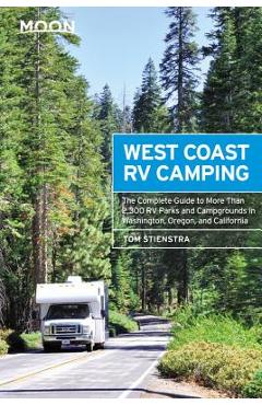 Moon West Coast RV Camping: The Complete Guide to More Than 2,300 RV Parks and Campgrounds in Washington, Oregon, and California - Tom Stienstra