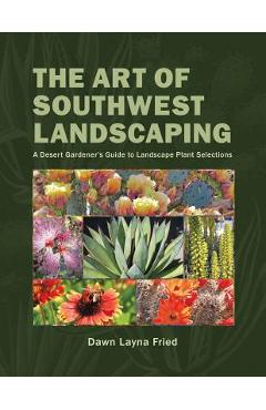 The Art of Southwest Landscaping - Dawn Layna Fried