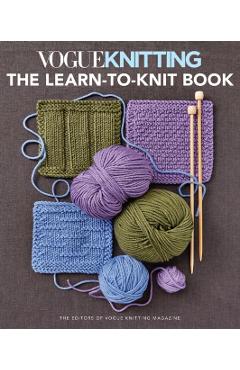 Vogue(r) Knitting the Learn-To-Knit Book - Vogue Knitting Magazine