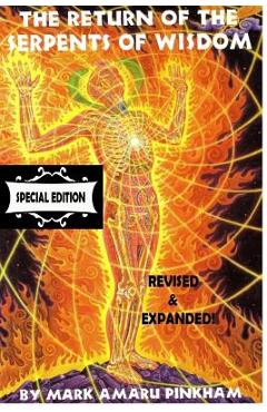 The Return of the Serpents of Wisdom - Special Edition - Mark Amaru Pinkham