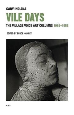 Vile Days: The Village Voice Art Columns, 1985-1988 - Gary Indiana