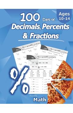 Humble Math - 100 Days of Decimals, Percents & Fractions: Advanced Practice Problems (Answer Key Included) - Converting Numbers - Adding, Subtracting, - Humble Math