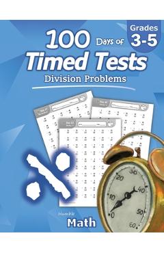 Humble Math - 100 Days of Timed Tests: Division: Ages 8-10, Math Drills, Digits 0-12, Reproducible Practice Problems, Grades 3-5, KS1 - Humble Math