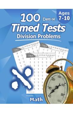 Humble Math - 100 Days of Timed Tests: Division: Ages 8-10, Math Drills, Digits 0-12, Reproducible Practice Problems, Grades 3-5, KS1 - Humble Math