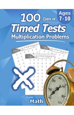 Humble Math - 100 Days of Timed Tests: Multiplication: Ages 8-10, Math Drills, Digits 0-12, Reproducible Practice Problems - Humble Math