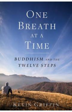 One Breath at a Time: Buddhism and the Twelve Steps - Kevin Griffin