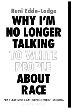 Why I\'m No Longer Talking to White People about Race - Reni Eddo-lodge