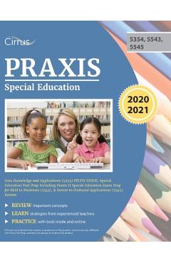 Praxis Special Education Core Knowledge and Applications (5354) Study Guide: Special Education Test Prep Including Praxis II Special Education Exam Pr - Cirrus Teacher Certification Prep Team