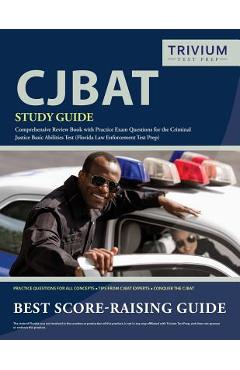 CJBAT Study Guide: Comprehensive Review Book with Practice Exam Questions for the Criminal Justice Basic Abilities Test (Florida Law Enfo - Trivium Police Officers Exam Prep Team