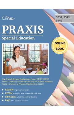 Praxis Special Education Core Knowledge and Applications (5354) Study Guide: Praxis II Special Education Exam Prep for Mild to Moderate (5543), & Seve - Cirrus Teacher Certification Exam Prep