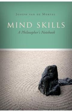 Mind Skills: A Philosopher\'s Notebook - Joseph Van De Mortel
