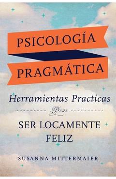 Psicolog�a Pragm�tica (Pragmatic Psychology Spanish) - Susanna Mittermaier