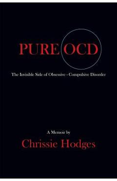 Pure Ocd: The Invisible Side of Obsessive-Compulsive Disorder - Chrissie Hodges