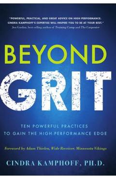 Beyond Grit: Ten Powerful Practices to Gain the High-Performance Edge - Cindra Kamphoff