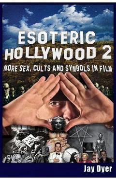 Esoteric Hollywood II: More Sex, Cults & Symbols in Film - Jay Dyer
