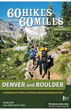 60 Hikes Within 60 Miles: Denver and Boulder: Including Fort Collins and Rocky Mountain National Park - Mindy Sink