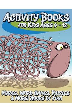 Activity Books for Kids Ages 9 - 12 (Mazes, Word Games, Puzzles & More! Hours of Fun!) - Speedy Publishing Llc