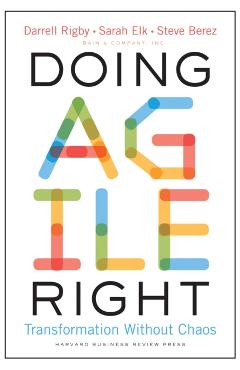 Doing Agile Right: Transformation Without Chaos - Darrell Rigby