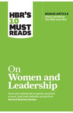 Hbr's 10 Must Reads on Women and Leadership (with Bonus Article Sheryl Sandberg: The HBR Interview) - Harvard Business Review