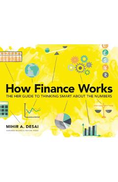 How Finance Works: The HBR Guide to Thinking Smart about the Numbers - Mihir Desai