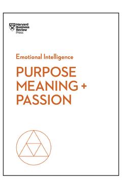 Purpose, Meaning, and Passion - Harvard Business Review